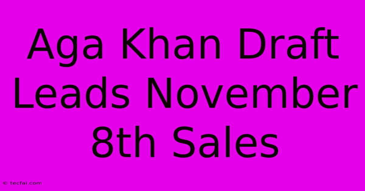 Aga Khan Draft Leads November 8th Sales