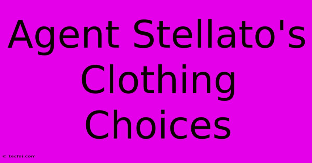 Agent Stellato's Clothing Choices