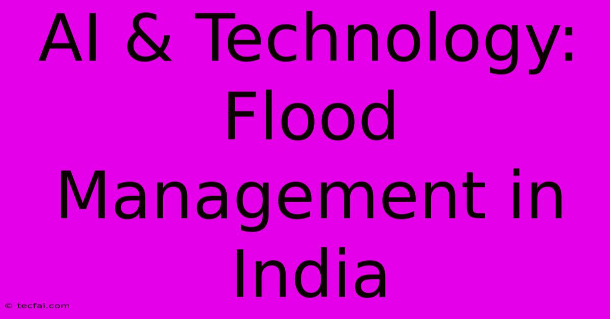 AI & Technology: Flood Management In India