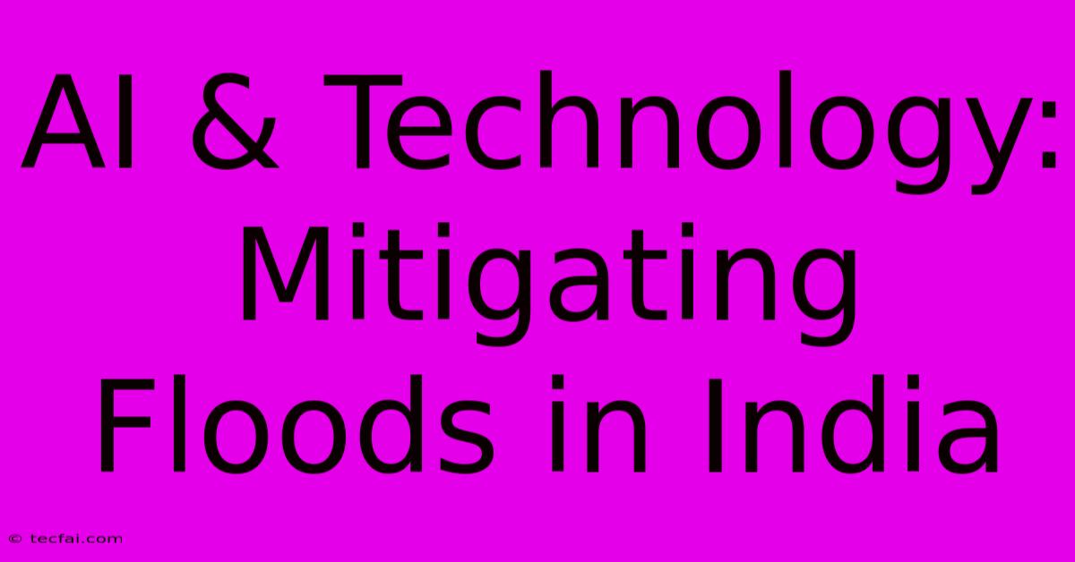 AI & Technology: Mitigating Floods In India 