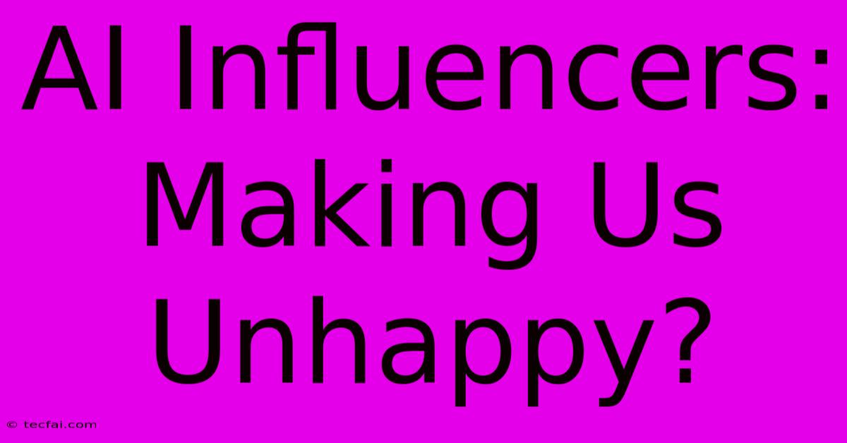 AI Influencers: Making Us Unhappy?