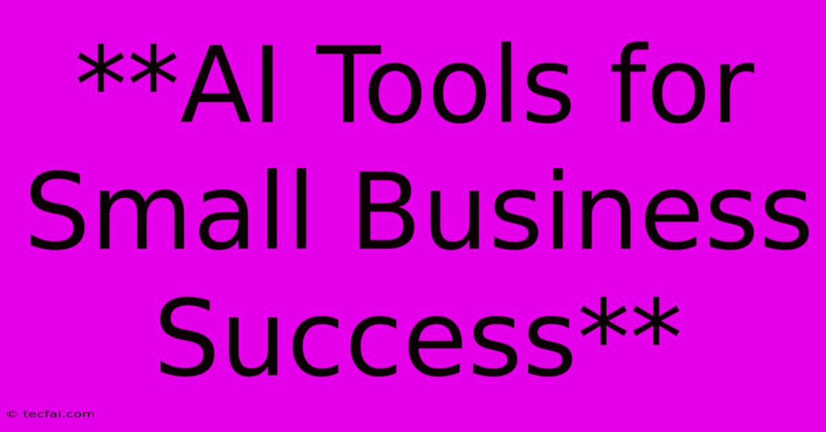 **AI Tools For Small Business Success**