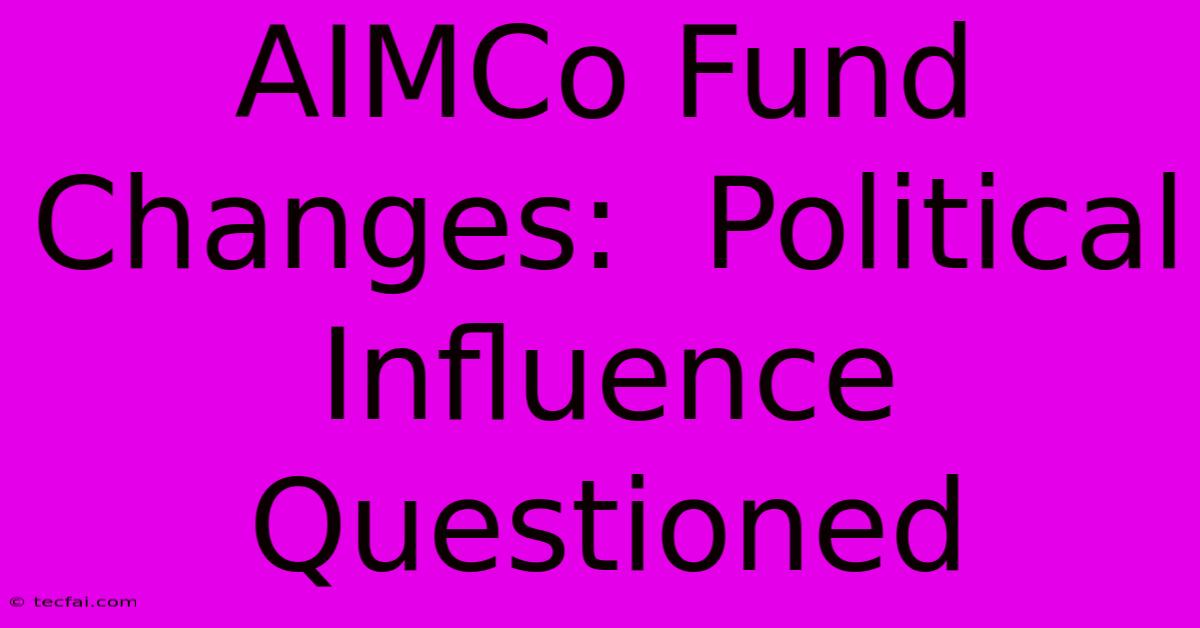 AIMCo Fund Changes:  Political Influence Questioned