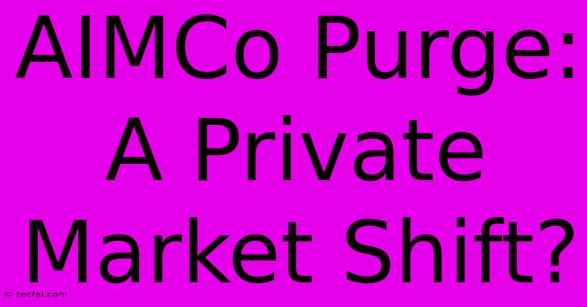 AIMCo Purge: A Private Market Shift?