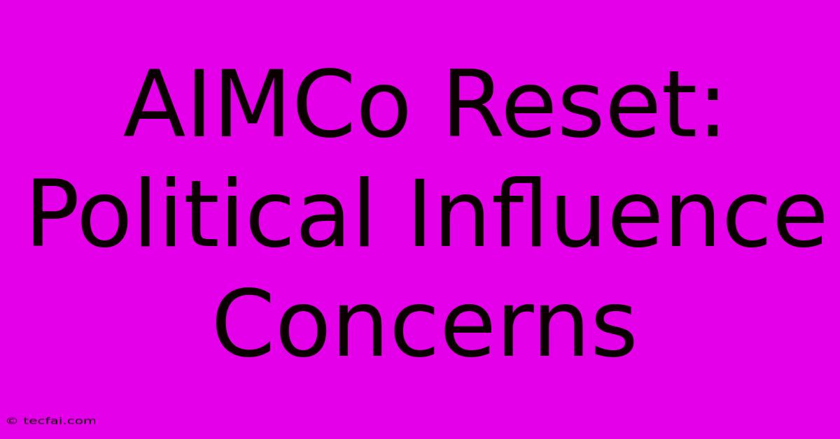 AIMCo Reset: Political Influence Concerns