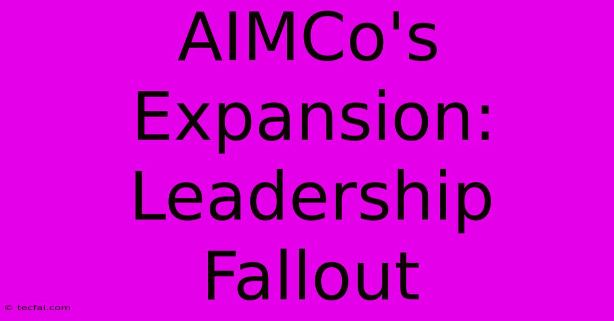 AIMCo's Expansion: Leadership Fallout