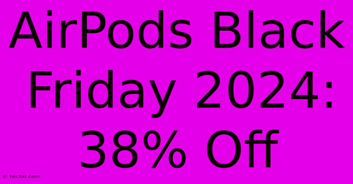 AirPods Black Friday 2024: 38% Off