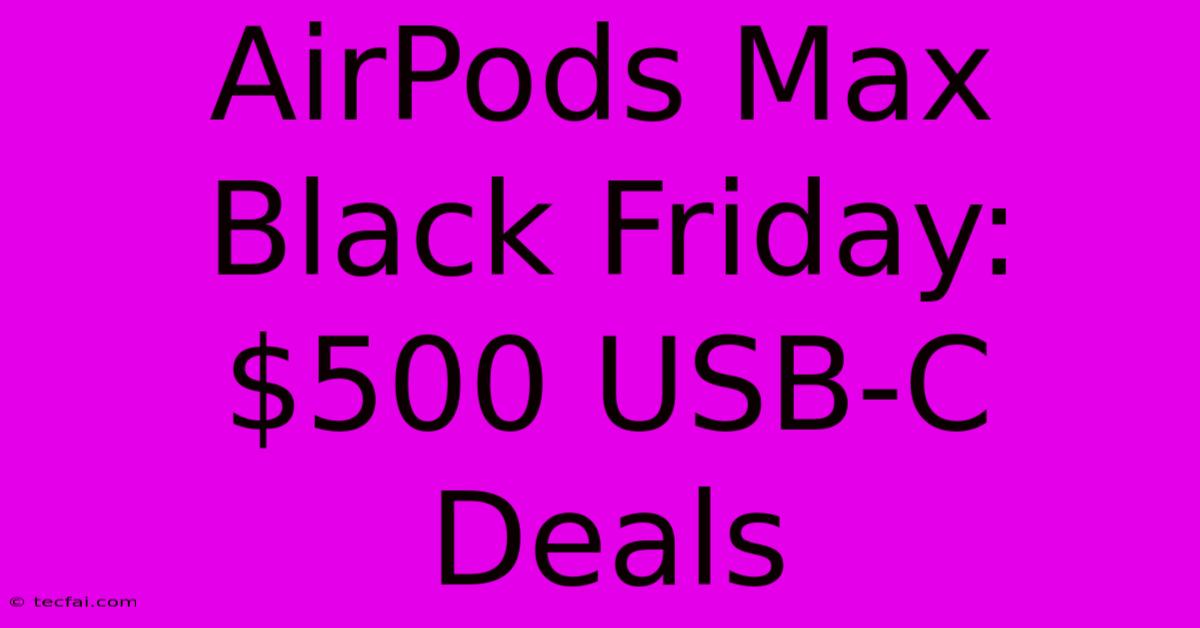 AirPods Max Black Friday: $500 USB-C Deals