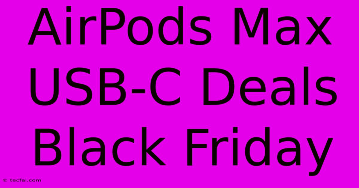 AirPods Max USB-C Deals Black Friday