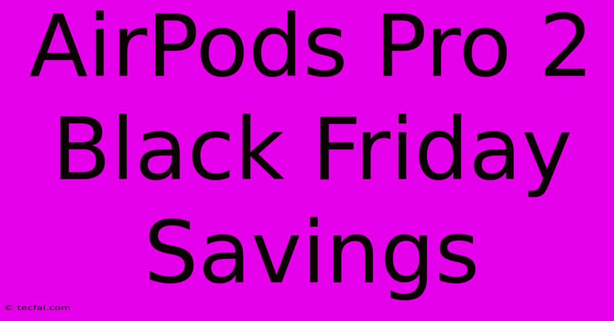 AirPods Pro 2 Black Friday Savings