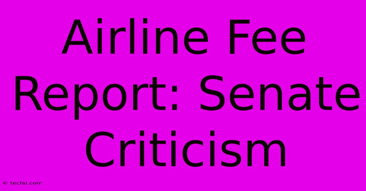 Airline Fee Report: Senate Criticism