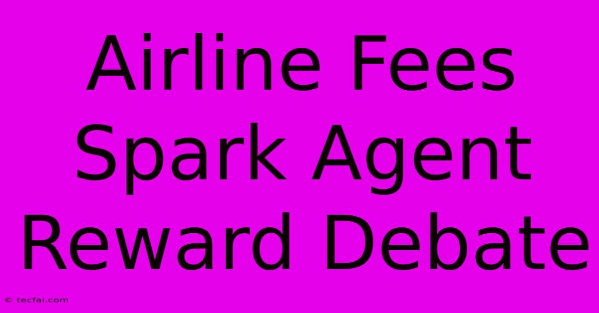 Airline Fees Spark Agent Reward Debate