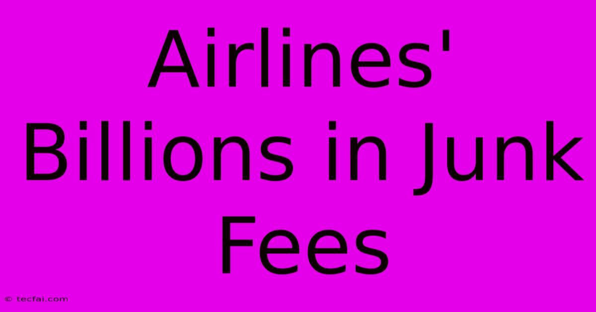 Airlines' Billions In Junk Fees