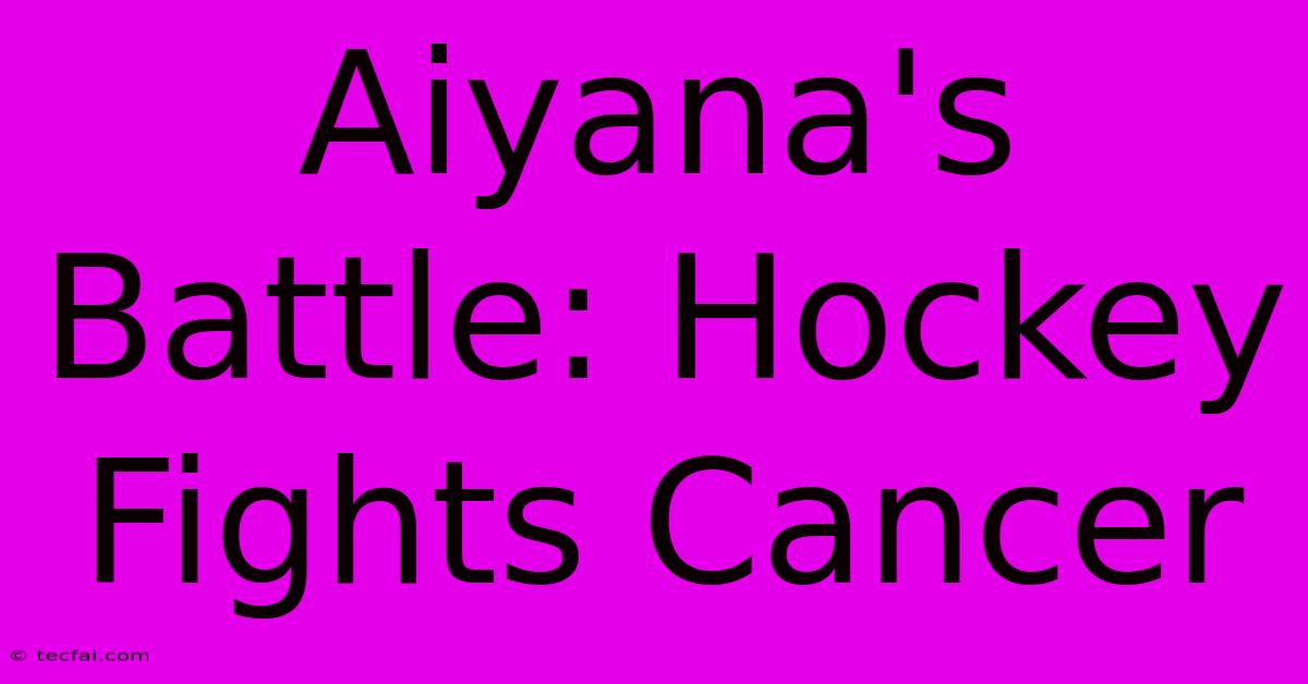 Aiyana's Battle: Hockey Fights Cancer