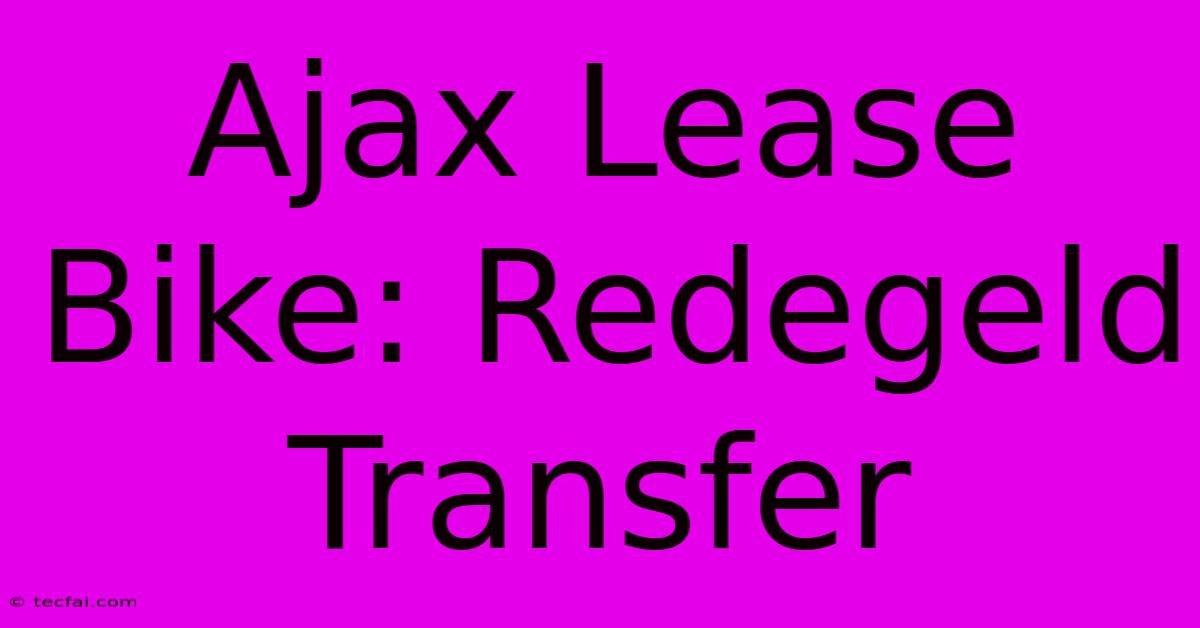 Ajax Lease Bike: Redegeld Transfer