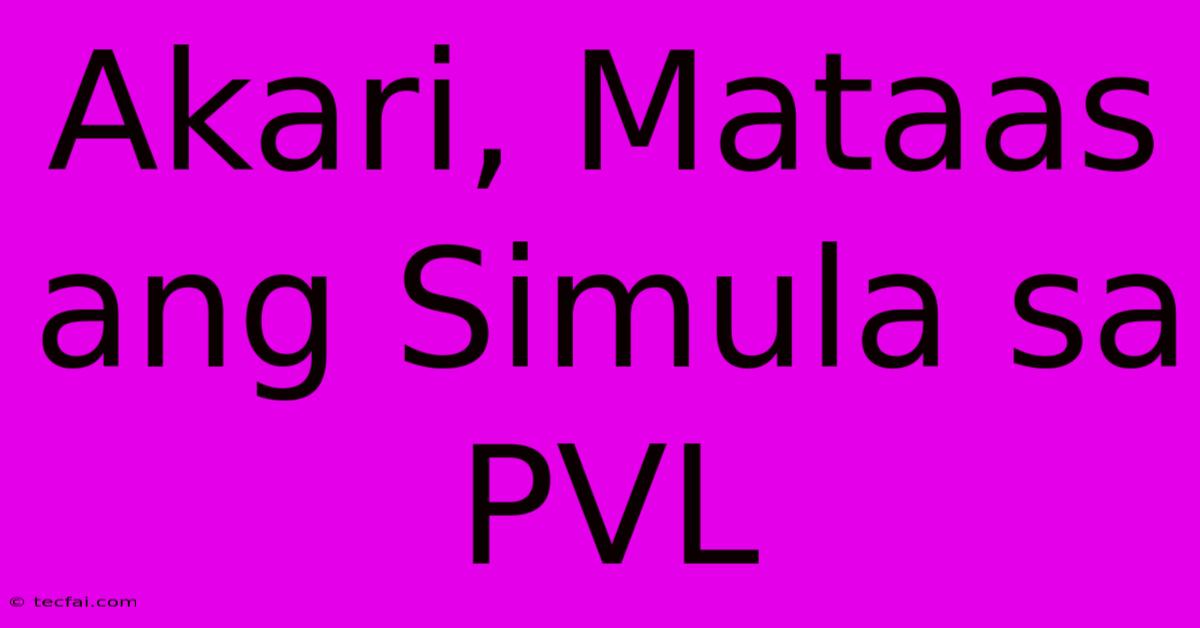 Akari, Mataas Ang Simula Sa PVL