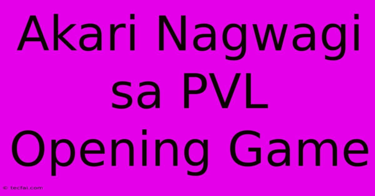 Akari Nagwagi Sa PVL Opening Game