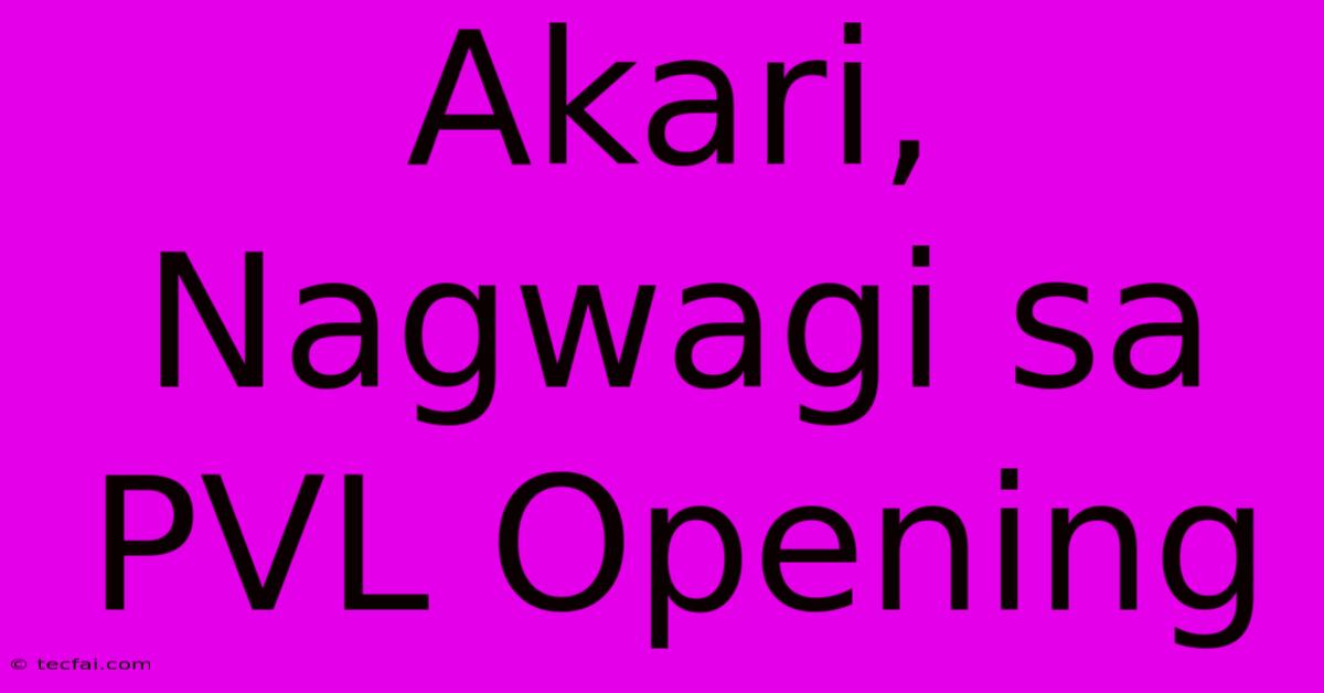 Akari, Nagwagi Sa PVL Opening