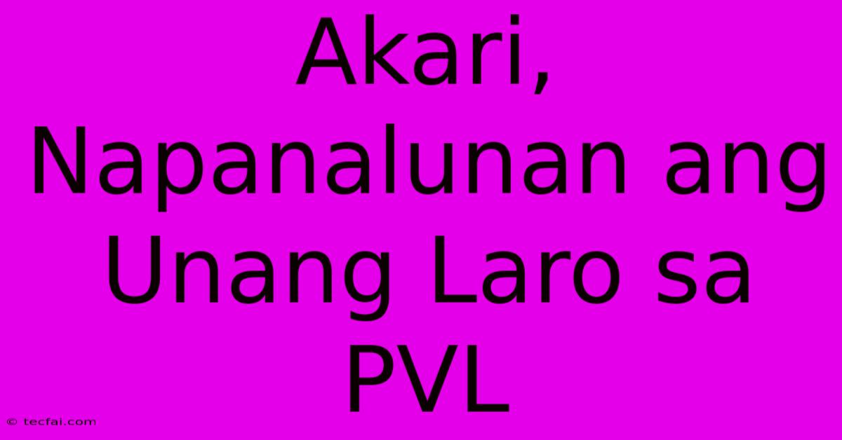 Akari, Napanalunan Ang Unang Laro Sa PVL