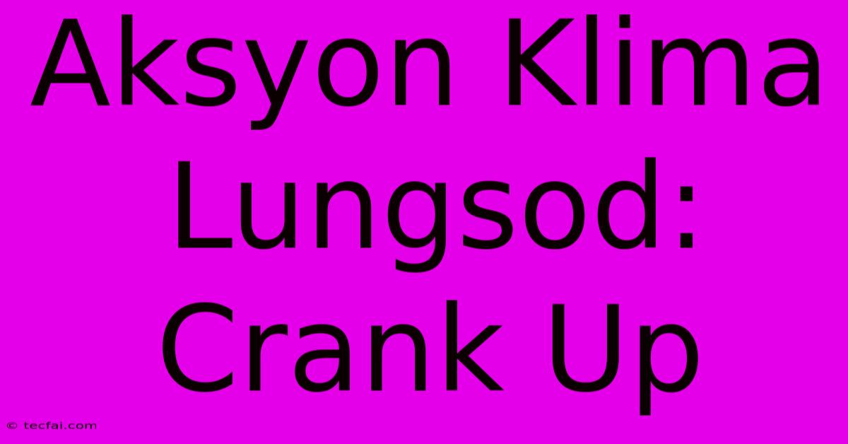 Aksyon Klima Lungsod: Crank Up