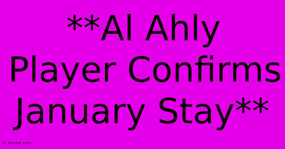 **Al Ahly Player Confirms January Stay**