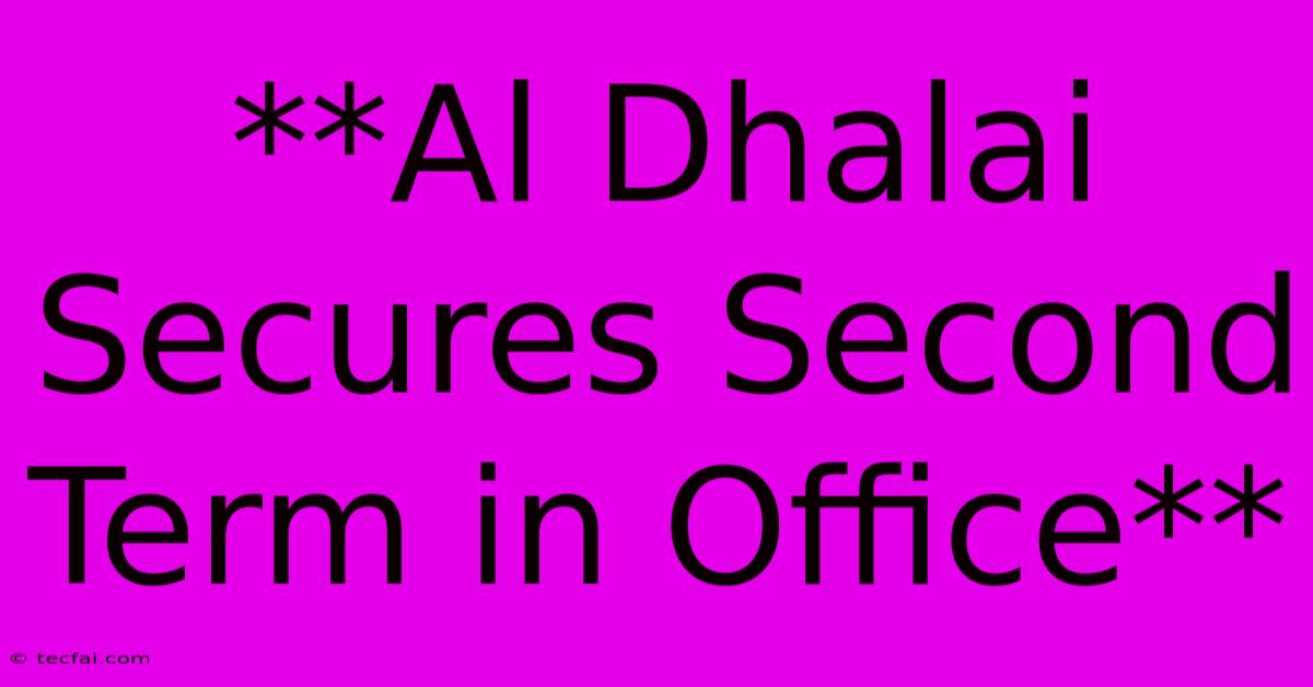 **Al Dhalai Secures Second Term In Office**