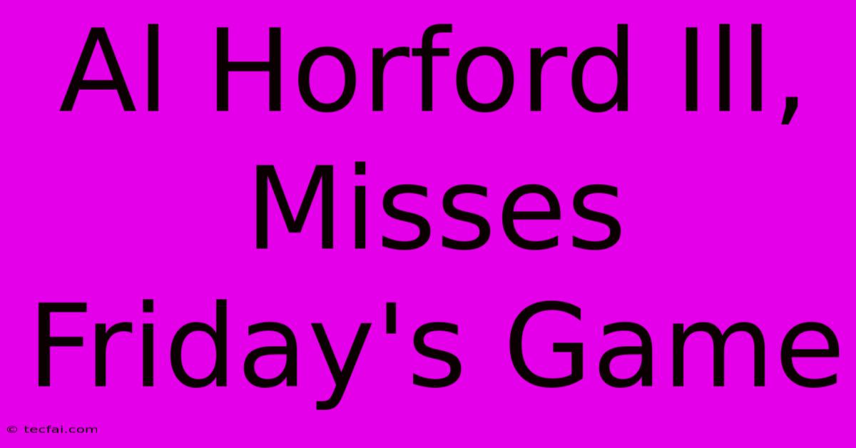 Al Horford Ill, Misses Friday's Game