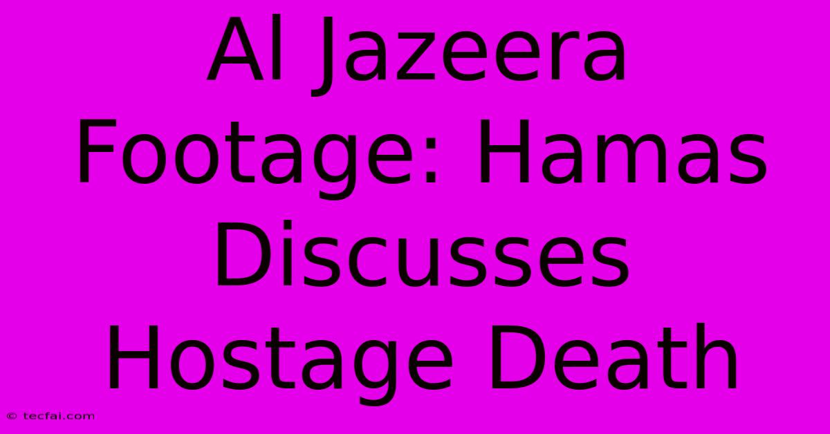 Al Jazeera Footage: Hamas Discusses Hostage Death 