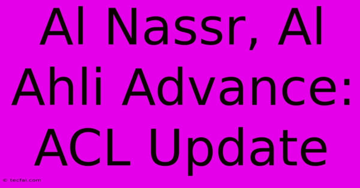 Al Nassr, Al Ahli Advance: ACL Update