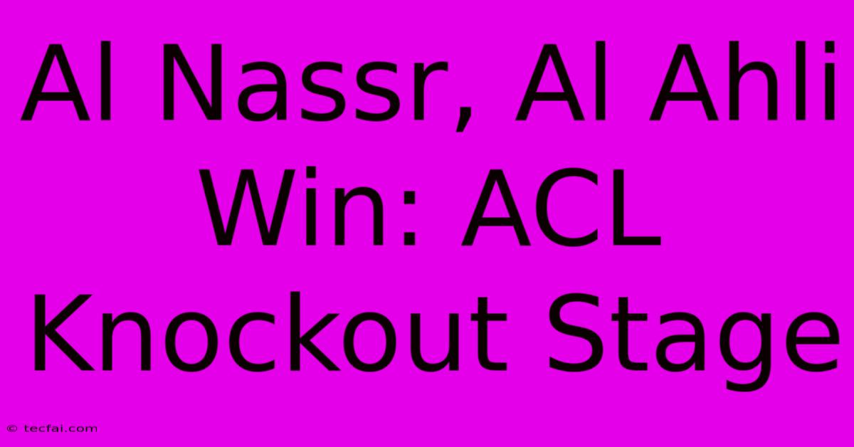 Al Nassr, Al Ahli Win: ACL Knockout Stage