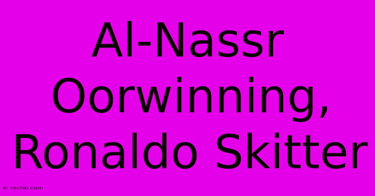 Al-Nassr Oorwinning, Ronaldo Skitter