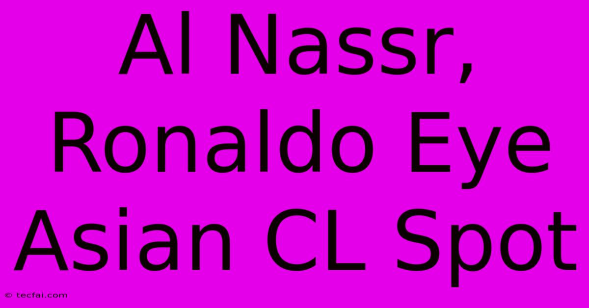 Al Nassr, Ronaldo Eye Asian CL Spot