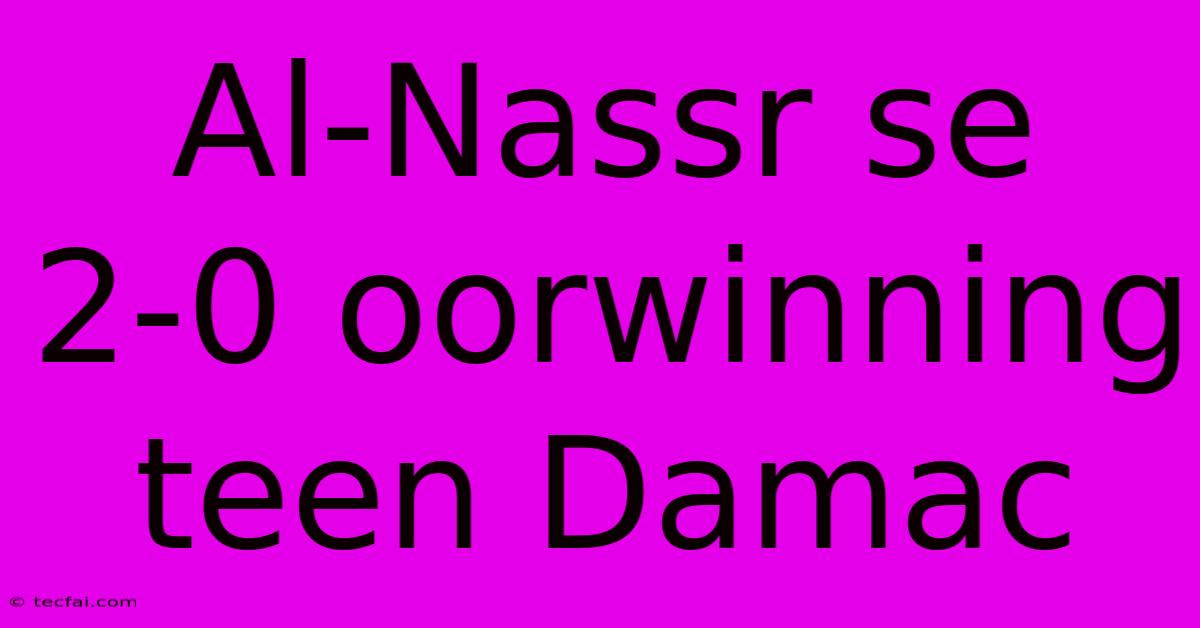 Al-Nassr Se 2-0 Oorwinning Teen Damac