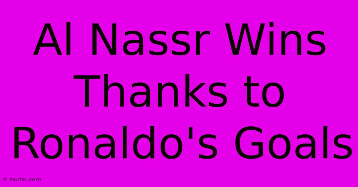 Al Nassr Wins Thanks To Ronaldo's Goals