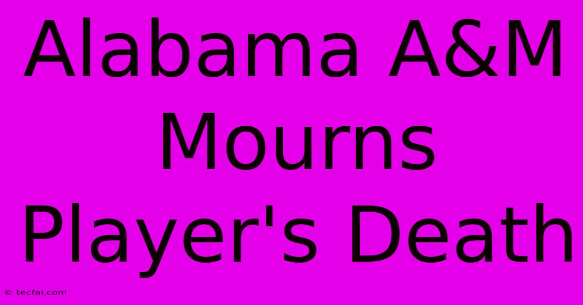 Alabama A&M Mourns Player's Death