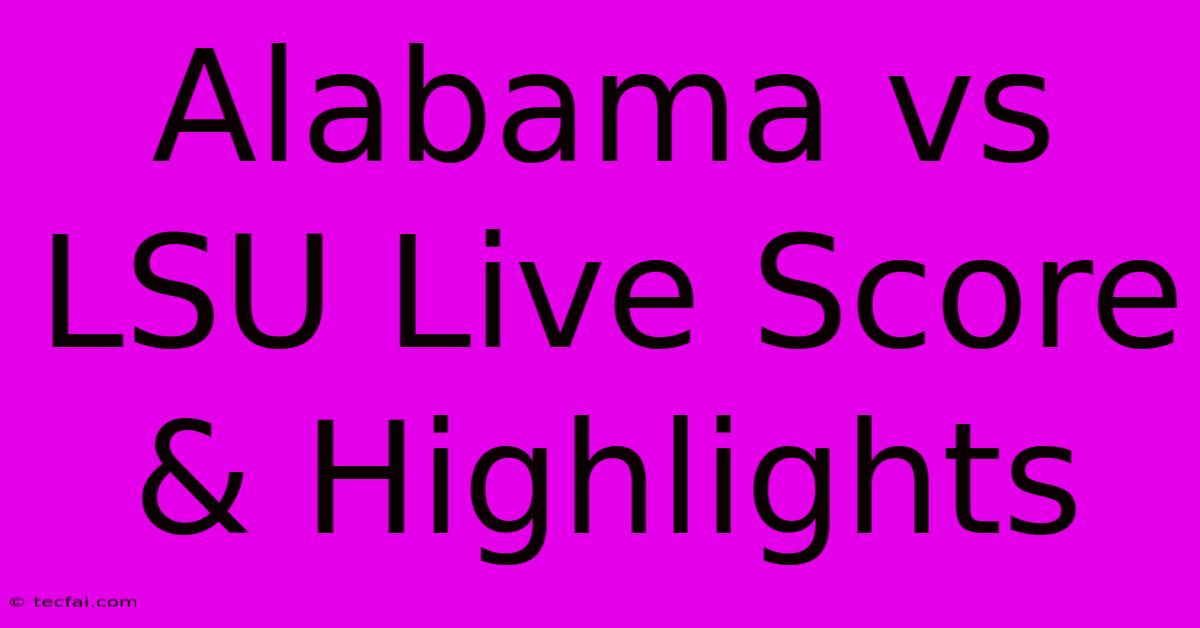 Alabama Vs LSU Live Score & Highlights