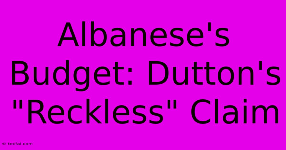 Albanese's Budget: Dutton's 