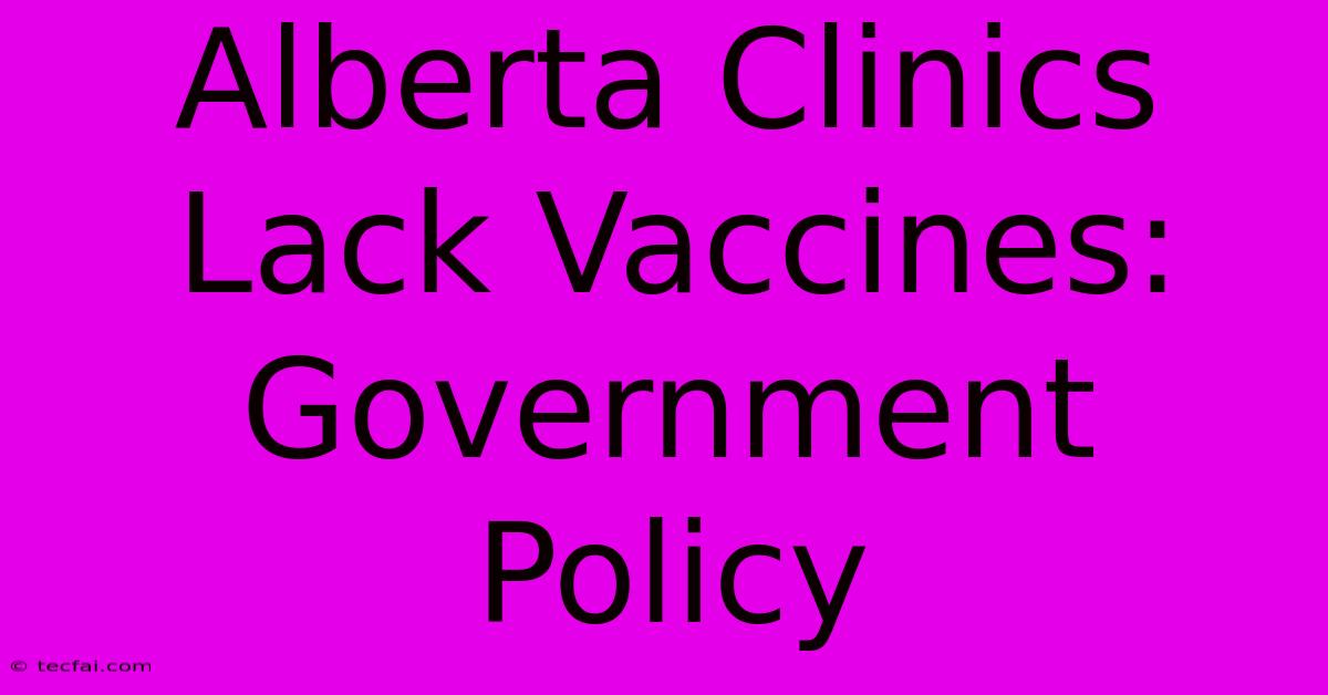 Alberta Clinics Lack Vaccines: Government Policy