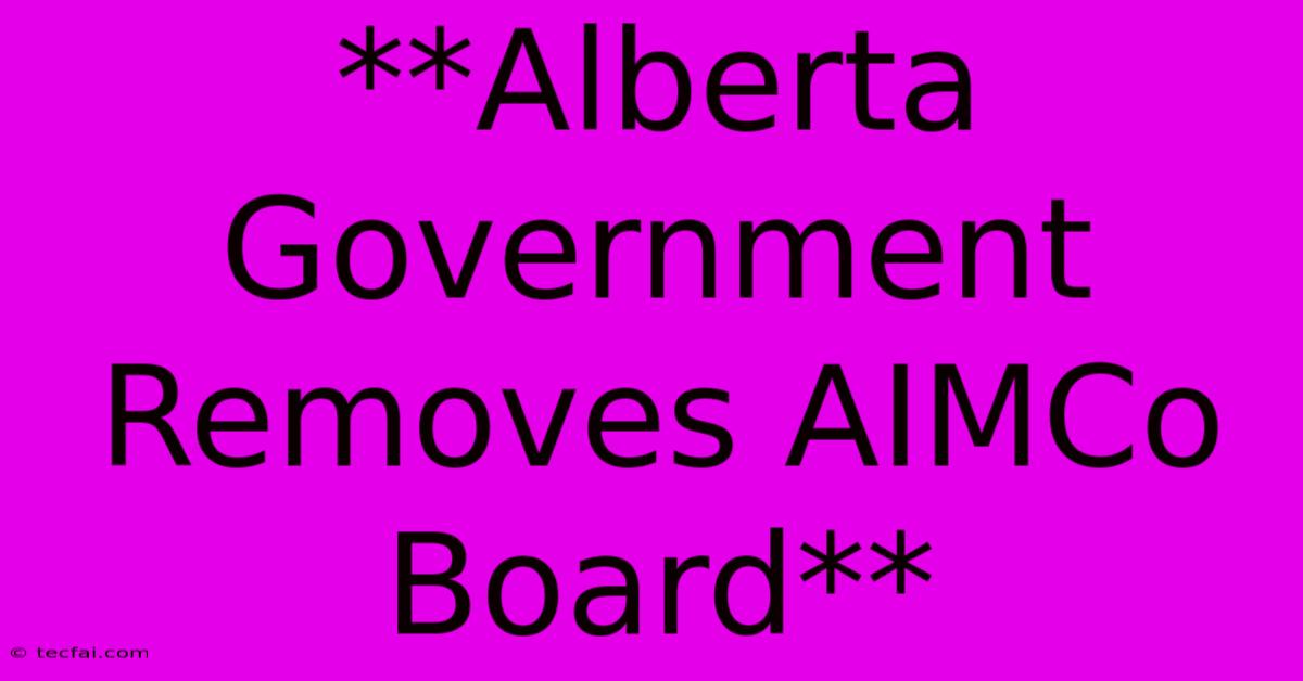 **Alberta Government Removes AIMCo Board**