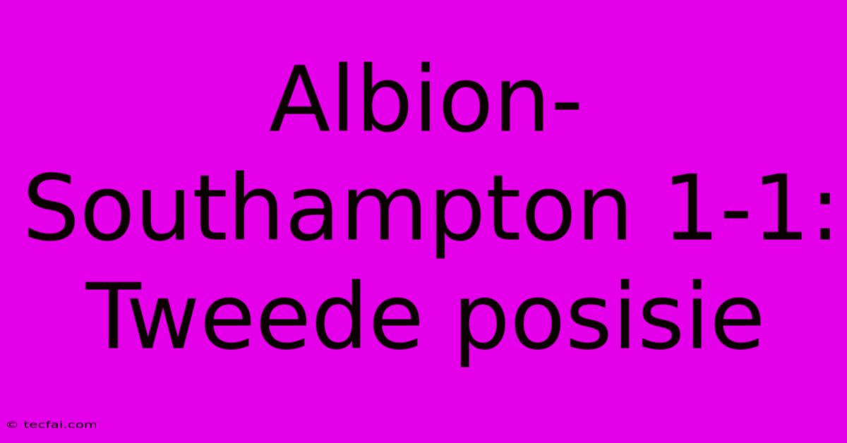 Albion-Southampton 1-1: Tweede Posisie