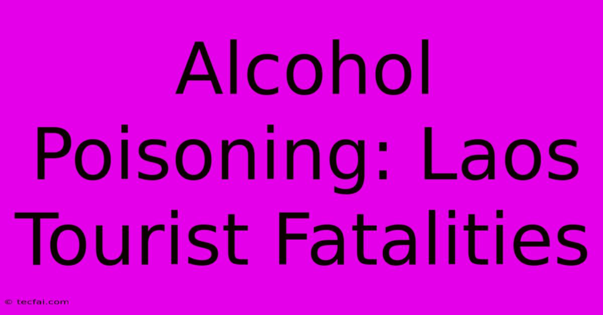 Alcohol Poisoning: Laos Tourist Fatalities