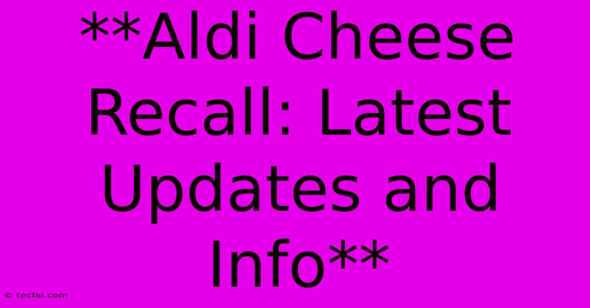 **Aldi Cheese Recall: Latest Updates And Info** 