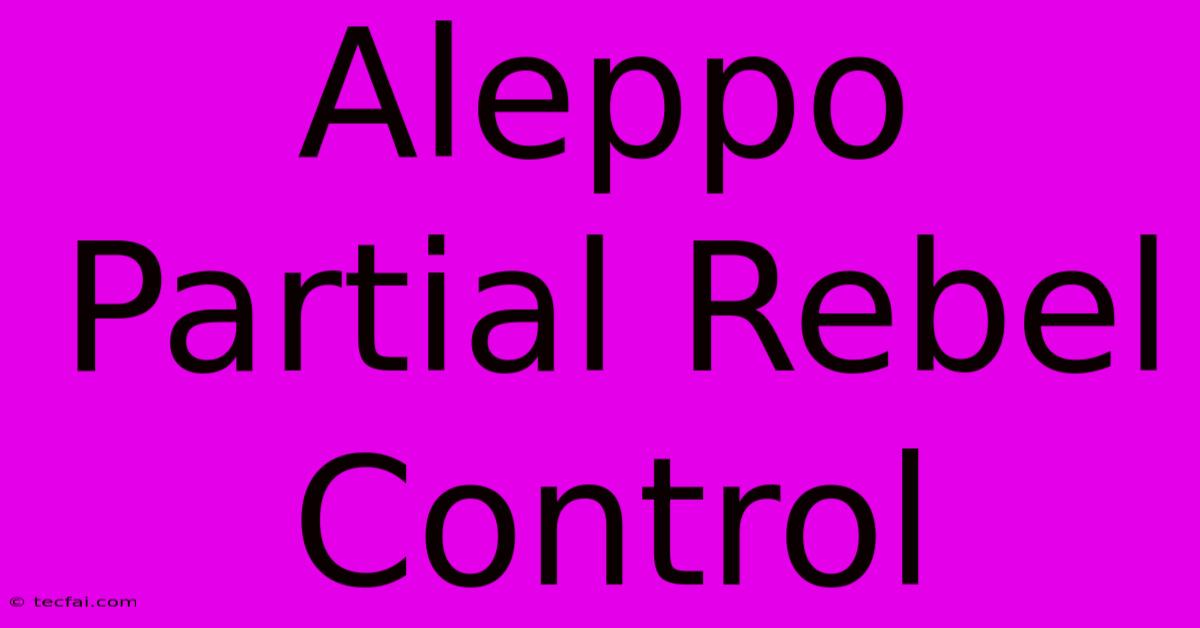 Aleppo Partial Rebel Control