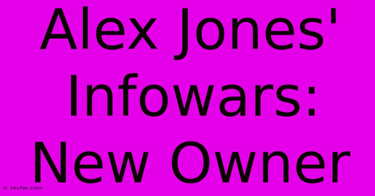 Alex Jones' Infowars: New Owner