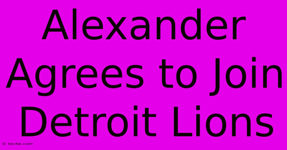 Alexander Agrees To Join Detroit Lions