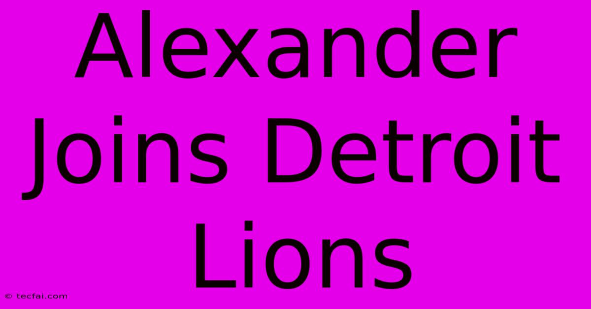 Alexander Joins Detroit Lions