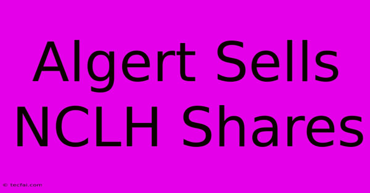 Algert Sells NCLH Shares