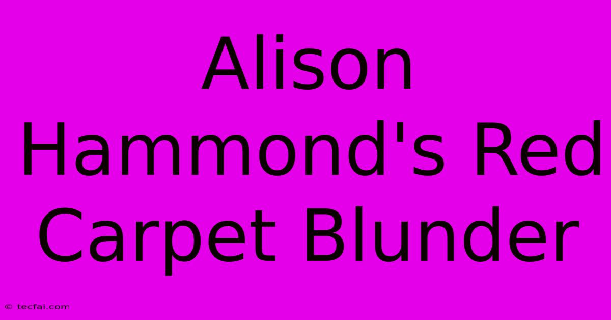 Alison Hammond's Red Carpet Blunder