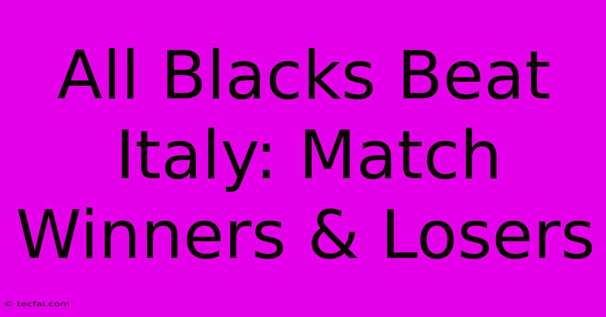 All Blacks Beat Italy: Match Winners & Losers