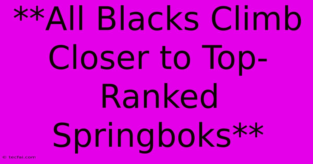 **All Blacks Climb Closer To Top-Ranked Springboks**